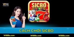 Cách Chơi Sicbo Hiệu Quả Và Kinh Nghiệm Soi Cầu Hay Từ W88