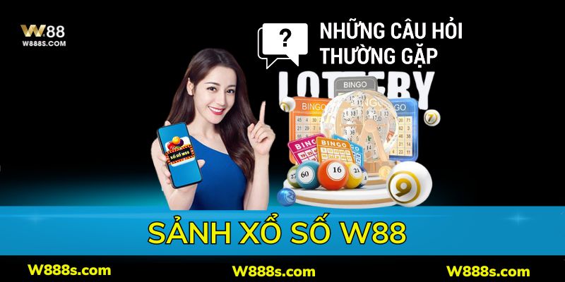 Tìm hiểu một vài chủ đề mà tân thủ thường thắc mắc khi gia nhập xổ số W88