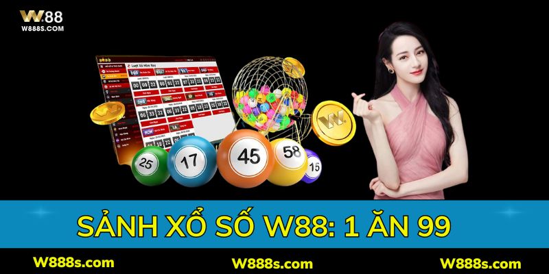 sảnh xổ số w88 trả thưởng vô cùng lớn 1 ăn 99