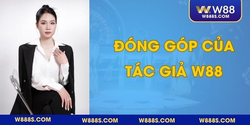 Nữ CEO W88 có những đóng góp ấn tượng cho nhà cái